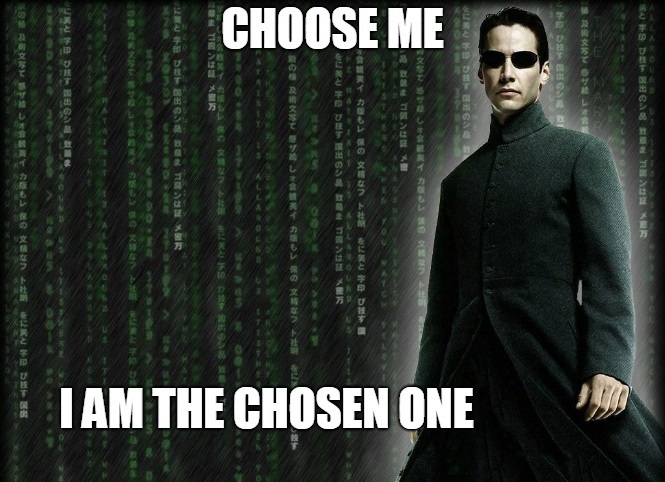 Neo, protagonista del film Matrix, con la faccia da duro e la scritta "Choose me, I am the Chosen one"